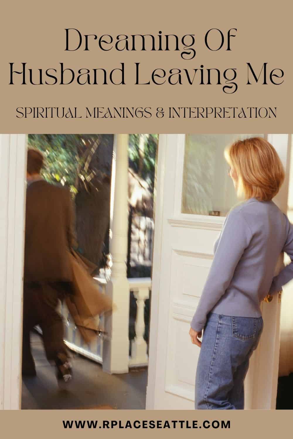 Dreaming Of Husband Leaving Me (Spiritual Meanings & Interpretation)