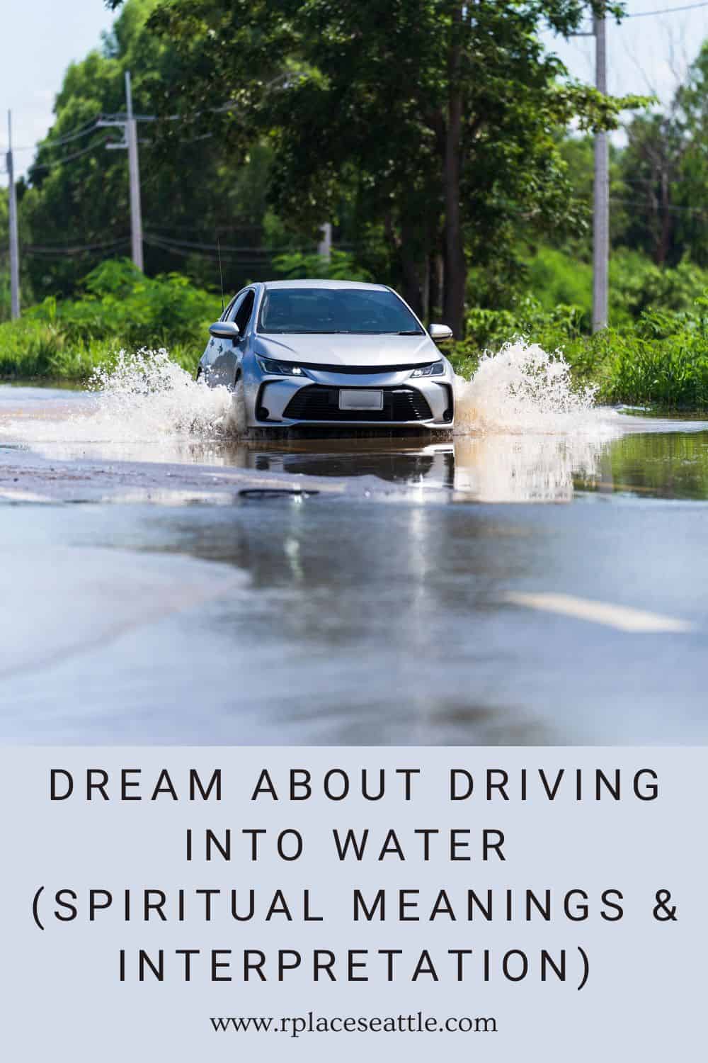 Dream About Driving Into Water (Spiritual Meanings & Interpretation)