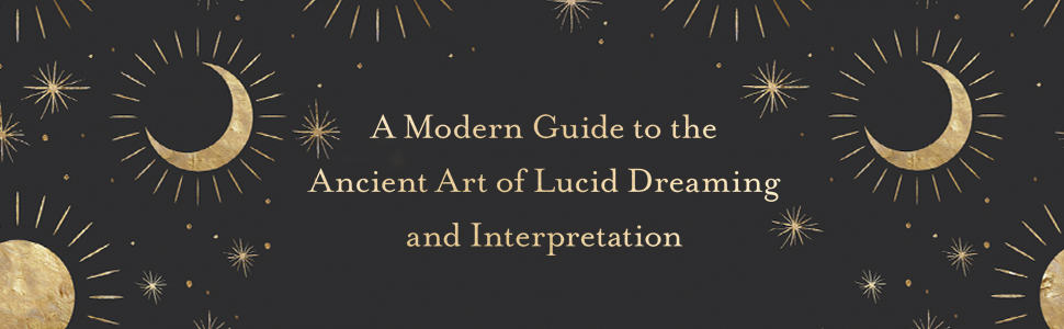 A modern guide to the ancient art of lucid dreaming and interpretation