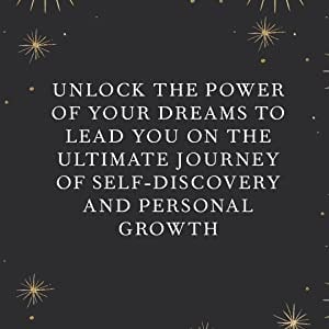 Unlock the power of your dreams to lead you on the ultimate journey of self-discovery