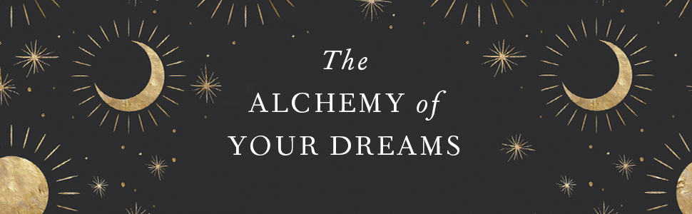 The Alchemy of your Dreams